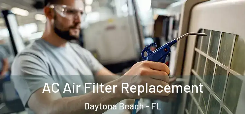 AC Air Filter Replacement Daytona Beach - FL