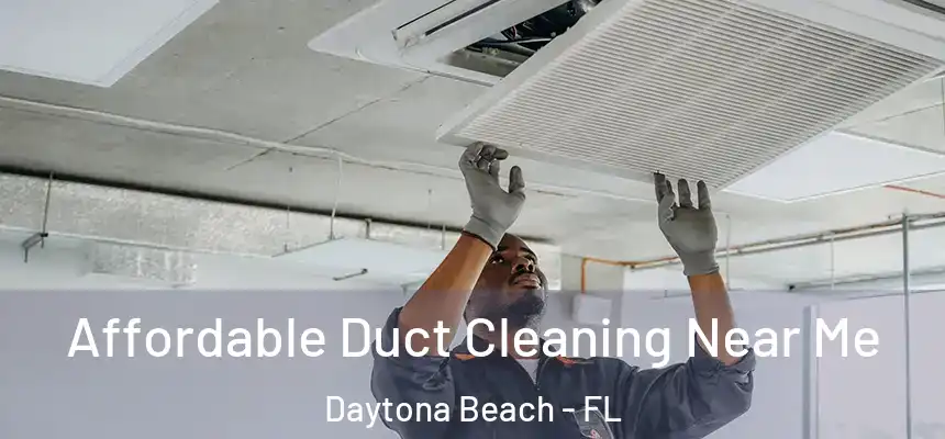 Affordable Duct Cleaning Near Me Daytona Beach - FL