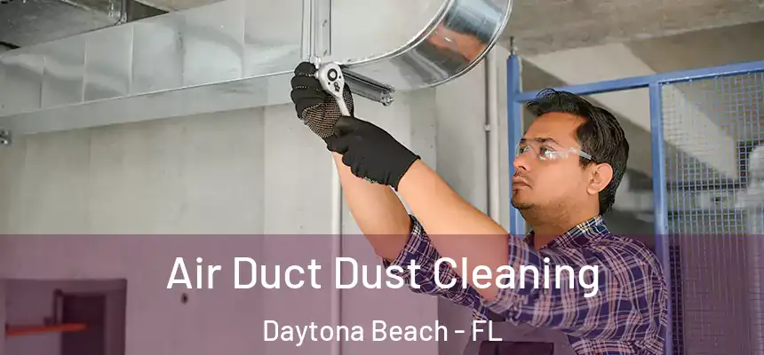 Air Duct Dust Cleaning Daytona Beach - FL