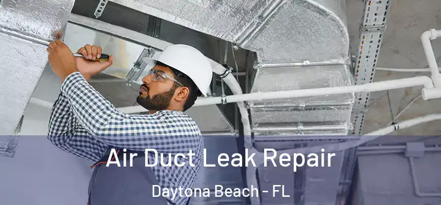 Air Duct Leak Repair Daytona Beach - FL