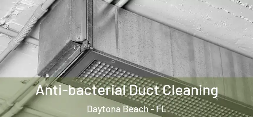 Anti-bacterial Duct Cleaning Daytona Beach - FL