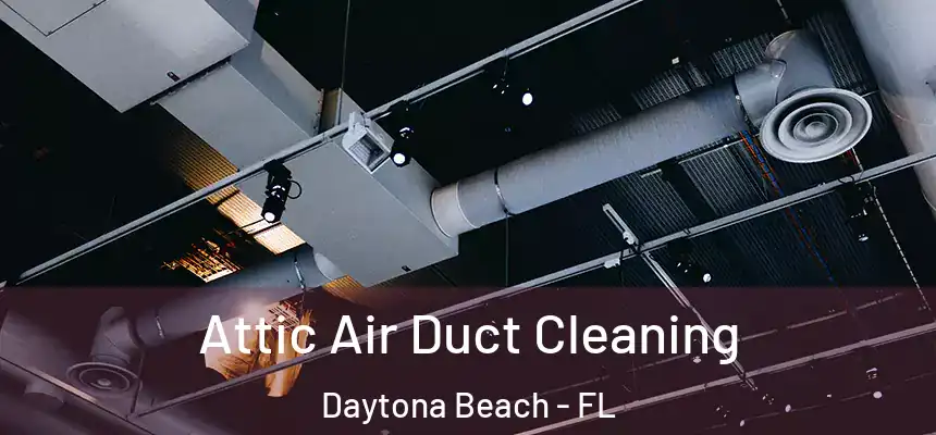 Attic Air Duct Cleaning Daytona Beach - FL