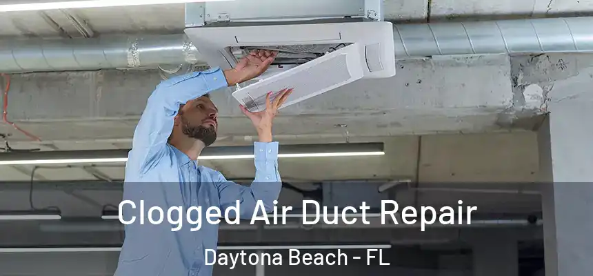 Clogged Air Duct Repair Daytona Beach - FL