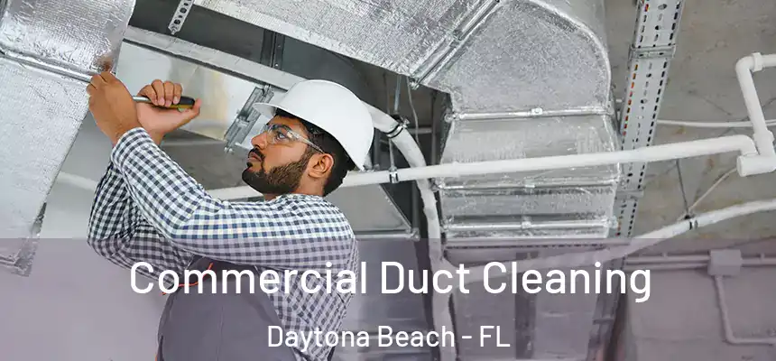 Commercial Duct Cleaning Daytona Beach - FL
