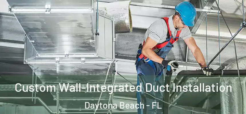 Custom Wall-Integrated Duct Installation Daytona Beach - FL
