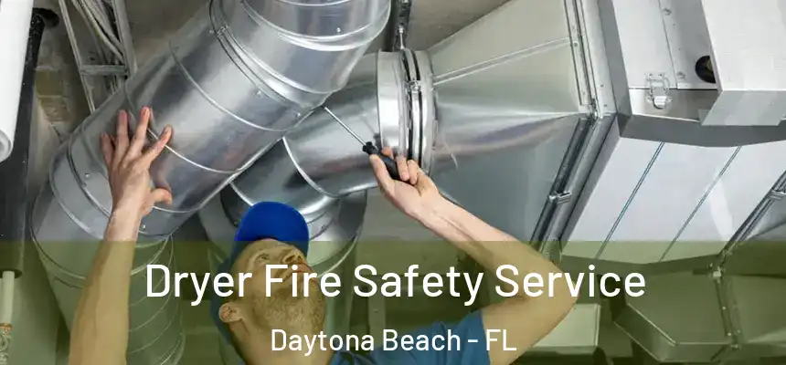 Dryer Fire Safety Service Daytona Beach - FL