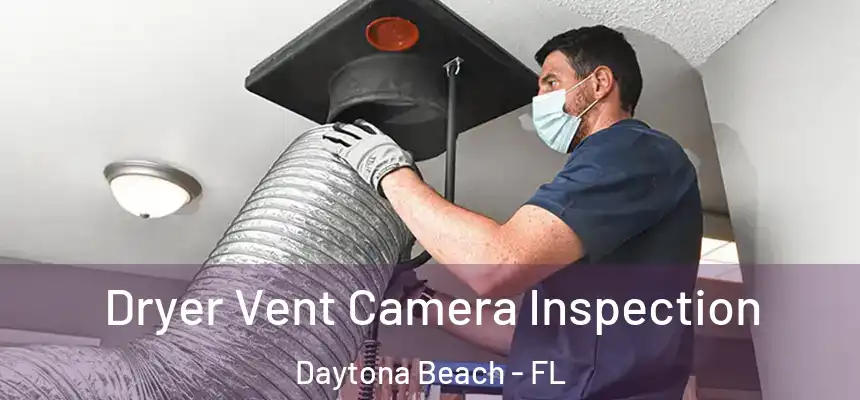 Dryer Vent Camera Inspection Daytona Beach - FL