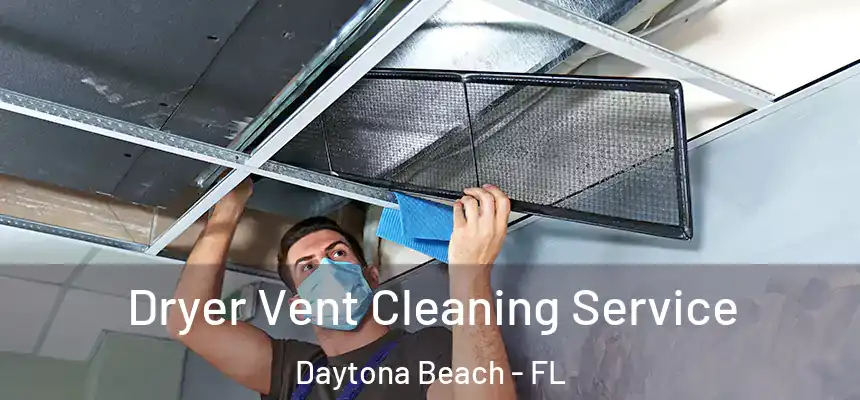  Dryer Vent Cleaning Service Daytona Beach - FL