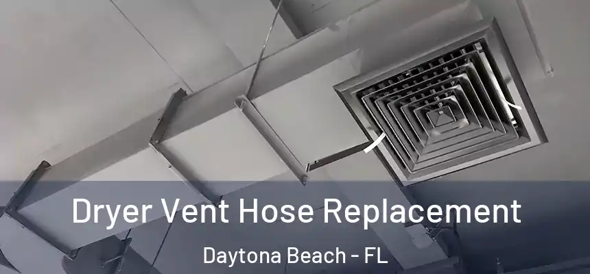 Dryer Vent Hose Replacement Daytona Beach - FL