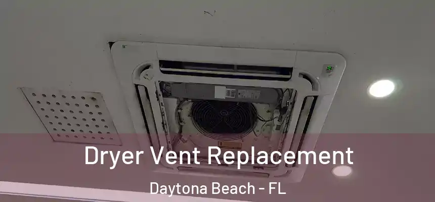 Dryer Vent Replacement Daytona Beach - FL