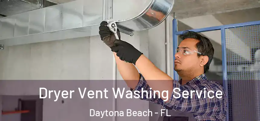 Dryer Vent Washing Service Daytona Beach - FL