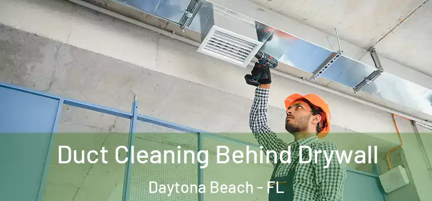  Duct Cleaning Behind Drywall Daytona Beach - FL