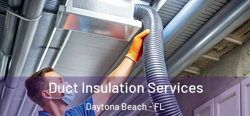  Duct Insulation Services Daytona Beach - FL