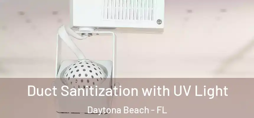 Duct Sanitization with UV Light Daytona Beach - FL