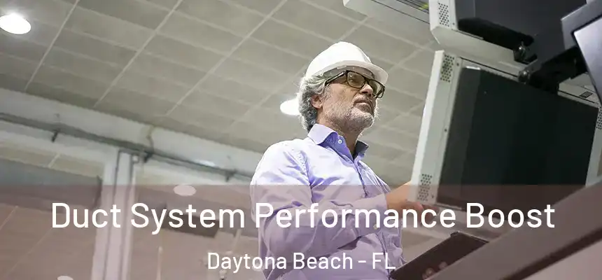 Duct System Performance Boost Daytona Beach - FL