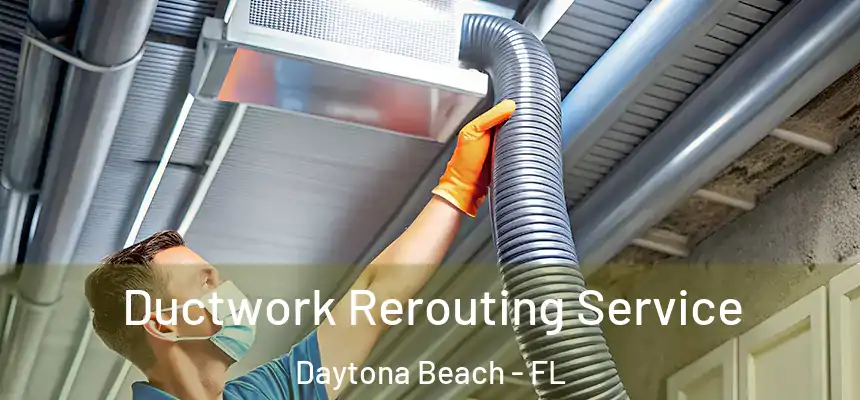 Ductwork Rerouting Service Daytona Beach - FL