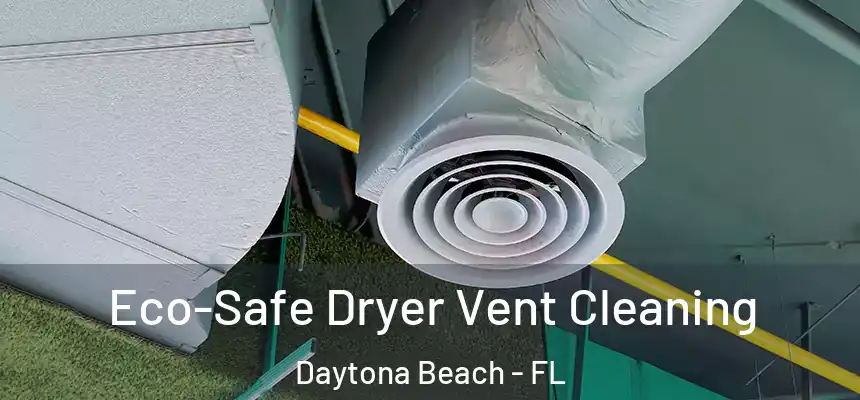 Eco-Safe Dryer Vent Cleaning Daytona Beach - FL