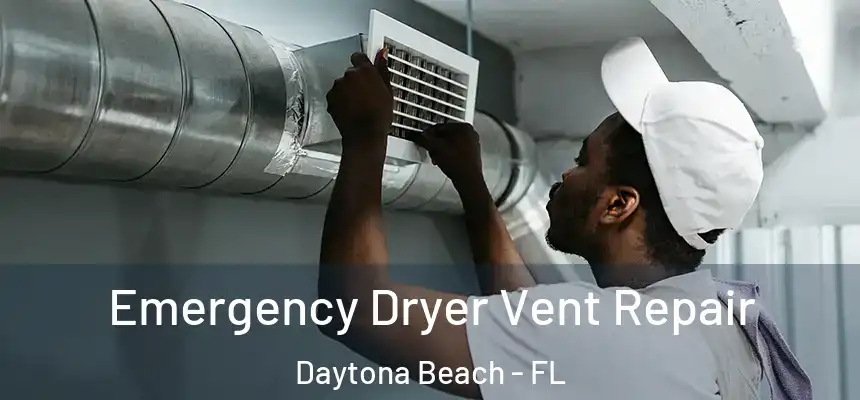 Emergency Dryer Vent Repair Daytona Beach - FL