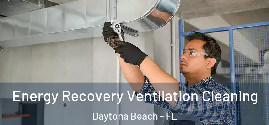 Energy Recovery Ventilation Cleaning Daytona Beach - FL
