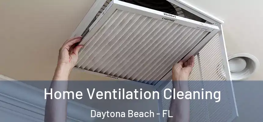 Home Ventilation Cleaning Daytona Beach - FL