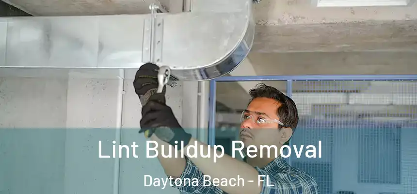 Lint Buildup Removal Daytona Beach - FL