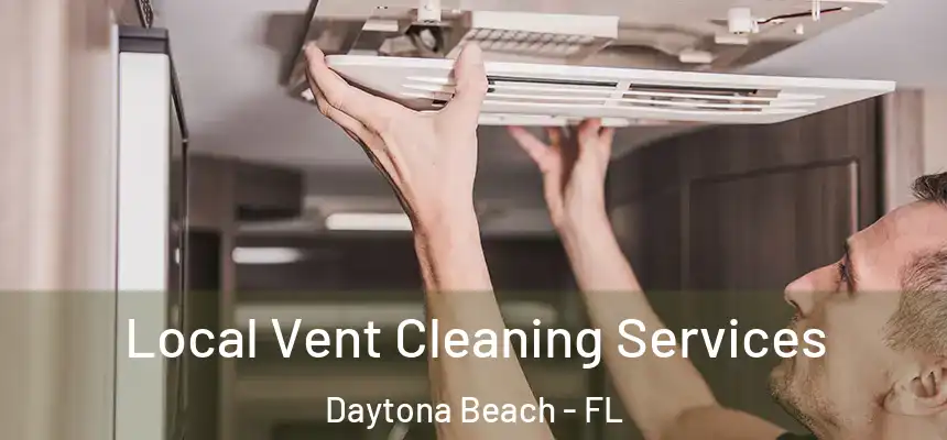 Local Vent Cleaning Services Daytona Beach - FL