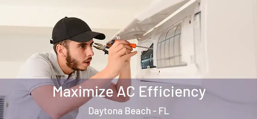 Maximize AC Efficiency Daytona Beach - FL