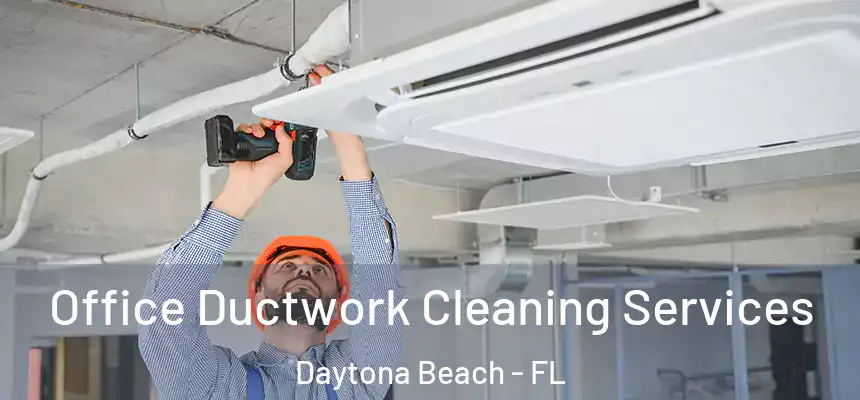 Office Ductwork Cleaning Services Daytona Beach - FL