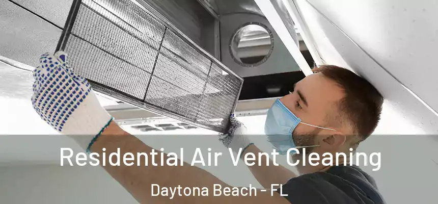 Residential Air Vent Cleaning Daytona Beach - FL