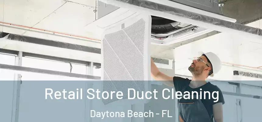 Retail Store Duct Cleaning Daytona Beach - FL