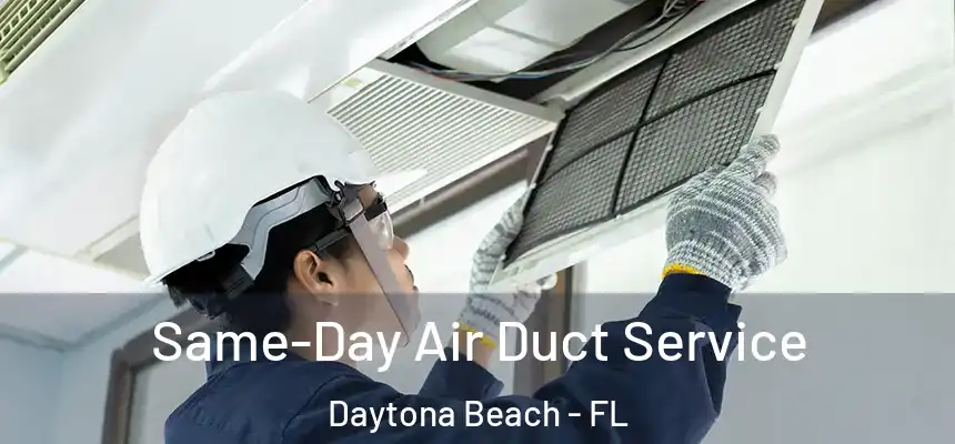 Same-Day Air Duct Service Daytona Beach - FL