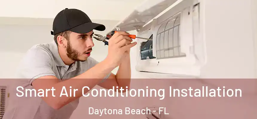 Smart Air Conditioning Installation Daytona Beach - FL