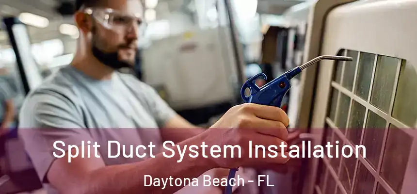 Split Duct System Installation Daytona Beach - FL