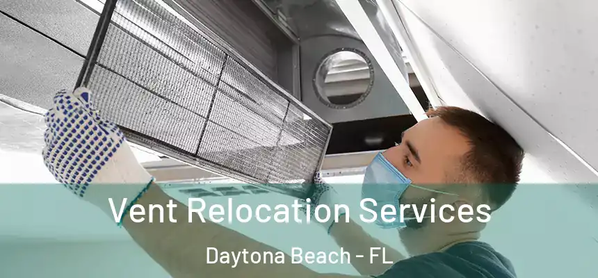 Vent Relocation Services Daytona Beach - FL