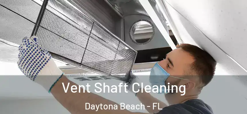 Vent Shaft Cleaning Daytona Beach - FL