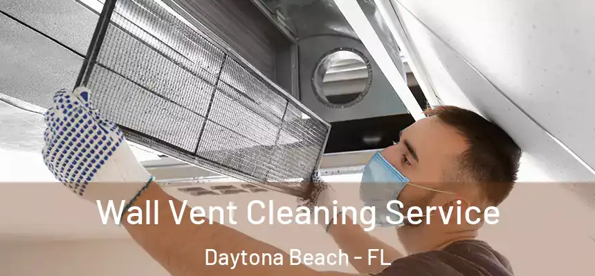  Wall Vent Cleaning Service Daytona Beach - FL