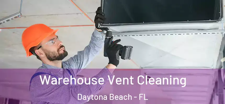 Warehouse Vent Cleaning Daytona Beach - FL